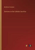 Sermons on the Catholic Sacrifice | Berdmore Compton | 