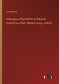 Catalogue of the Artistic & Valuable Collections of Mr. William Henry Hurlbert | Anonymous | 
