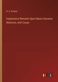 Explanatory Remarks Upon Neuro-Dynamic Medicine, with Cases | B O Kinnear | 