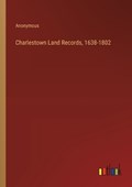 Charlestown Land Records, 1638-1802 | Anonymous | 