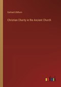 Christian Charity in the Ancient Church | Gerhard Uhlhorn | 