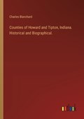 Counties of Howard and Tipton, Indiana. Historical and Biographical. | Charles Blanchard | 