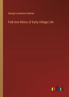 Folk-lore Relics of Early Village Life