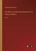 The Works of Hubert Howe Bancroft Vol X | Hubert Howe Bancroft | 