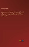 Lectures on the Science of Human Life, with a Copious Index, and a Biographical Sketch of the Author | Sylvester Graham | 