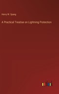 A Practical Treatise on Lightning Protection | Henry W Spang | 