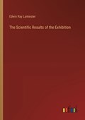 The Scientific Results of the Exhibition | Edwin Ray Lankester | 