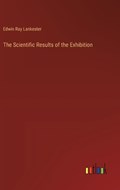 The Scientific Results of the Exhibition | Edwin Ray Lankester | 