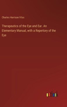 Therapeutics of the Eye and Ear. An Elementary Manual, with a Repertory of the Eye