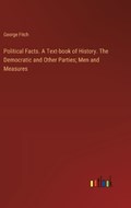 Political Facts. A Text-book of History. The Democratic and Other Parties; Men and Measures | George Fitch | 