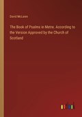 The Book of Psalms in Metre. According to the Version Approved by the Church of Scotland | David McLaren | 