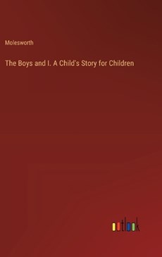 The Boys and I. A Child's Story for Children