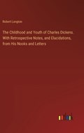 The Childhood and Youth of Charles Dickens. With Retrospective Notes, and Elucidations, from His Nooks and Letters | Robert Langton | 