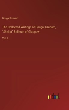 The Collected Writings of Dougal Graham, "Skellat" Bellman of Glasgow