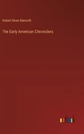 The Early American Chroniclers | Hubert Howe Bancroft | 