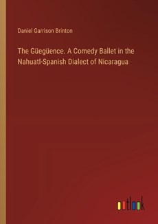 The G?eg?ence. A Comedy Ballet in the Nahuatl-Spanish Dialect of Nicaragua