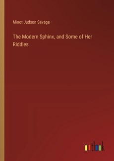 The Modern Sphinx, and Some of Her Riddles