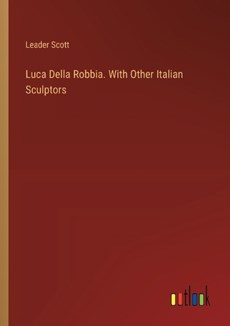 Luca Della Robbia. With Other Italian Sculptors