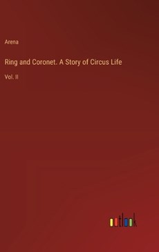 Ring and Coronet. A Story of Circus Life