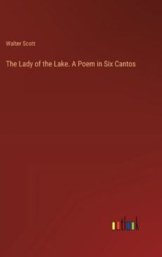 The Lady of the Lake. A Poem in Six Cantos