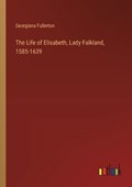 The Life of Elisabeth, Lady Falkland, 1585-1639 | Georgiana Fullerton | 