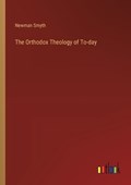 The Orthodox Theology of To-day | Newman Smyth | 