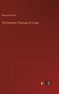 The Orthodox Theology of To-day | Newman Smyth | 