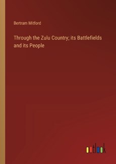 Through the Zulu Country; its Battlefields and its People
