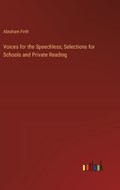 Voices for the Speechless; Selections for Schools and Private Reading | Abraham Firth | 