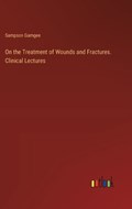 On the Treatment of Wounds and Fractures. Clinical Lectures | Sampson Gamgee | 