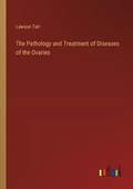 The Pathology and Treatment of Diseases of the Ovaries | Lawson Tait | 