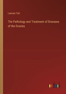 The Pathology and Treatment of Diseases of the Ovaries