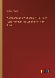 Wanderings in a Wild Country. Or, Three Years Amongst the Cannibals of New Britain