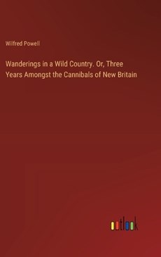 Wanderings in a Wild Country. Or, Three Years Amongst the Cannibals of New Britain
