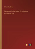 Getting On in the World. Or, Hints on Success in Life | William Mathews | 