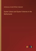 Oyster Culture and Oyster Fisheries in the Netherlands | Ambrosius Arnold Willem Hubrecht | 