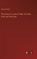 The History of a Lump of Chalk. Its Family Circle, and Their Uses | Alexander Watt | 