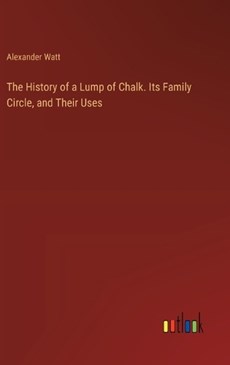 The History of a Lump of Chalk. Its Family Circle, and Their Uses