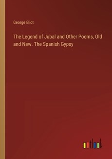 The Legend of Jubal and Other Poems, Old and New. The Spanish Gypsy