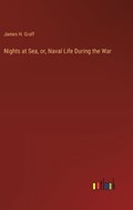 Nights at Sea, or, Naval Life During the War | James H Graff | 