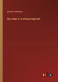 The Mode of Christian Baptism | Samuel Hutchings | 