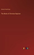 The Mode of Christian Baptism | Samuel Hutchings | 