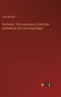The Nation. The Foundations of Civil Order and Political Life in the United States | Elisha Mulford | 