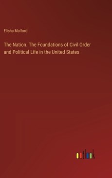 The Nation. The Foundations of Civil Order and Political Life in the United States