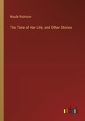 The Time of Her Life, and Other Stories | Maude Robinson | 