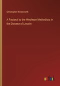 A Pastoral to the Wesleyan Methodists in the Diocese of Lincoln | Christopher Wordsworth | 