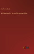 A White Hand. A Story of Noblesse Oblige | Ella Farman Pratt | 