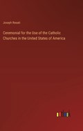 Ceremonial for the Use of the Catholic Churches in the United States of America | Joseph Rosati | 