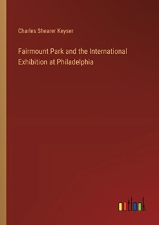 Fairmount Park and the International Exhibition at Philadelphia