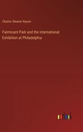 Fairmount Park and the International Exhibition at Philadelphia | Charles Shearer Keyser | 